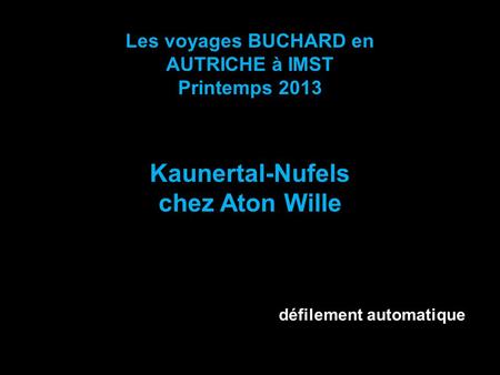 Les voyages BUCHARD en AUTRICHE à IMST Printemps 2013 Kaunertal-Nufels chez Aton Wille défilement automatique.
