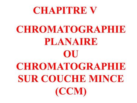CHROMATOGRAPHIE PLANAIRE CHROMATOGRAPHIE SUR COUCHE MINCE