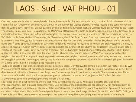 LAOS - Sud - VAT PHOU - 01 C'est certainement le site archéologique le plus intéressant et le plus important du Laos, classé au Patrimoine mondial de l'humanité.