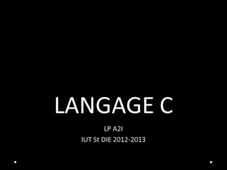 LANGAGE C LP A2I IUT St DIE 2012-2013.