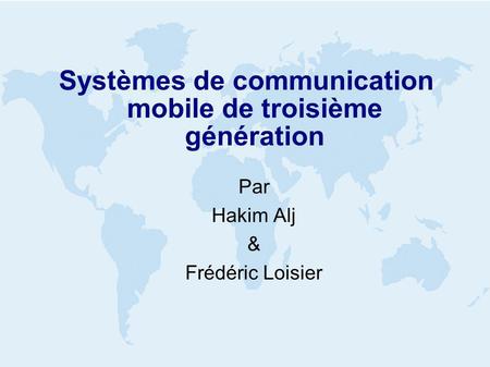 Systèmes de communication mobile de troisième génération Par Hakim Alj & Frédéric Loisier.