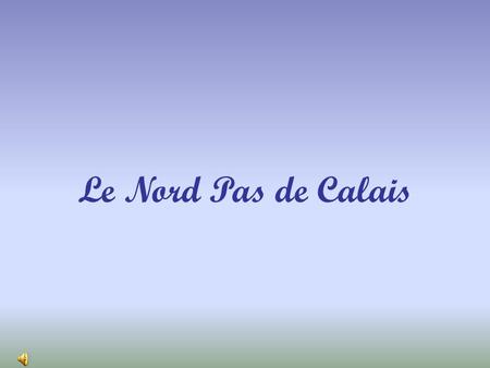 Le Nord Pas de Calais.