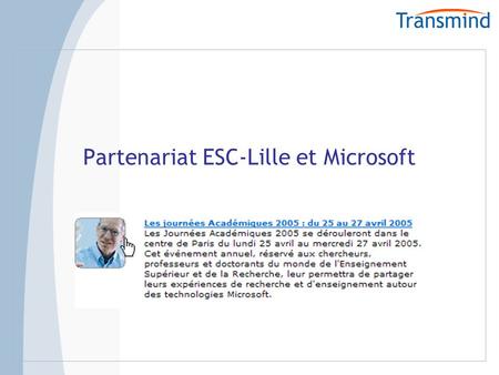 Partenariat ESC-Lille et Microsoft. Les partenaires Le groupe ESC-Lille, avec le mastère spécialisé Marketing Direct et Commerce Electronique : www.esc-lille.fr.