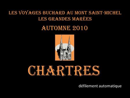 Les voyages BUCHARD au Mont Saint-Michel Les Grandes marées Automne 2010 Chartres défilement automatique.