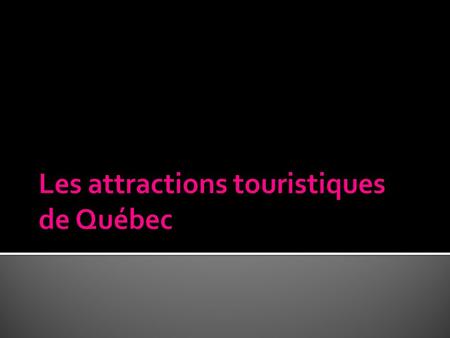 Les attractions touristiques de Québec