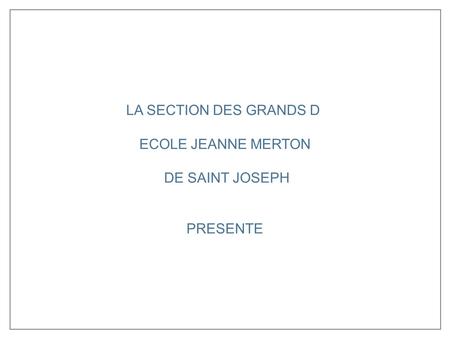 LA SECTION DES GRANDS D ECOLE JEANNE MERTON DE SAINT JOSEPH PRESENTE.