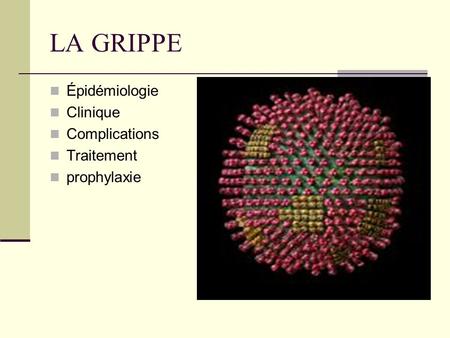 LA GRIPPE Épidémiologie Clinique Complications Traitement prophylaxie.