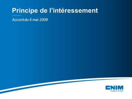 Accord du 6 mai 2008 Principe de lintéressement. Principe général Laccord en vigueur prend fin le 31 décembre 2010 (négociation possible jusquau 30 juin.