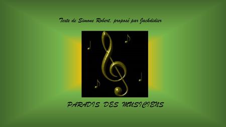 Texte de Simone Robert, proposé par Jackdidier PARADIS DES MUSICIENS.
