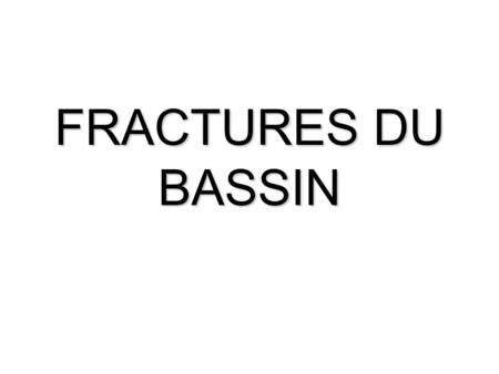 FRACTURES DU BASSIN.