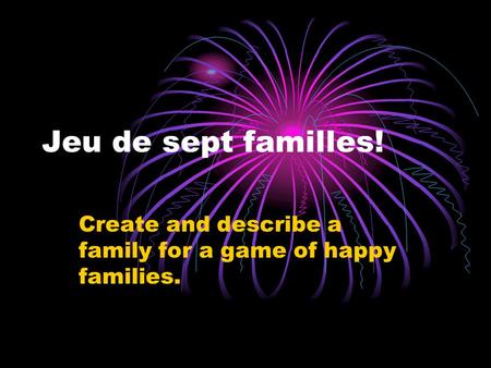 Jeu de sept familles! Create and describe a family for a game of happy families.