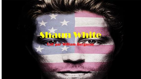 Shaun White Fait par William Bergeron. Biographie Né le 3 septembre 1986 à San Diego. Il a 27 ans. Shaun White est né avec une malformation cardiaque,