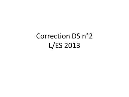 Correction DS n°2 L/ES 2013.