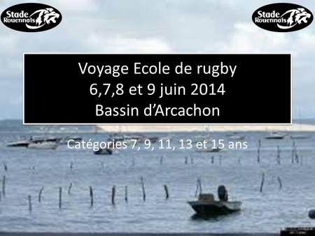 Voyage Ecole de rugby 6,7,8 et 9 juin 2014 Bassin d’Arcachon
