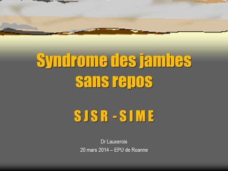 Syndrome des jambes sans repos S J S R - S I M E