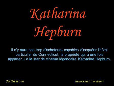 Mettre le son avance auutomatique Katharina Hepburn Il n'y aura pas trop d'acheteurs capables dacquérir l'hôtel particulier du Connecticut, la propriété.