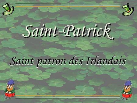 Saint-Patrick Saint patron des Irlandais.
