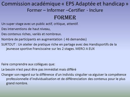 Commission académique « EPS Adaptée et handicap » Former – Informer –Certifier - Inclure FORMER Un super stage avec un public actif, critique, attentif.
