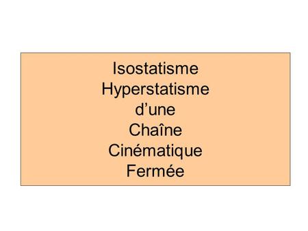 Isostatisme Hyperstatisme d’une Chaîne Cinématique Fermée