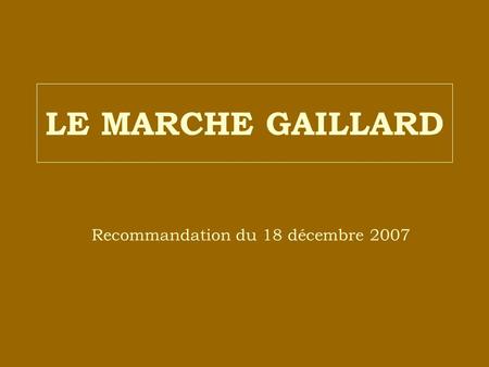LE MARCHE GAILLARD Recommandation du 18 décembre 2007.
