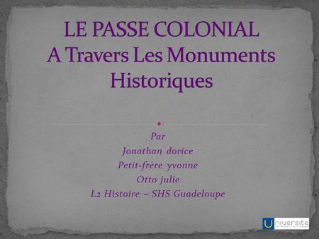 Par Jonathan dorice Petit-frère yvonne Otto julie L2 Histoire – SHS Guadeloupe.