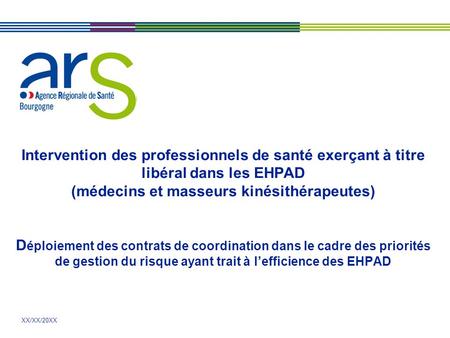 XX/XX/20XX Intervention des professionnels de santé exerçant à titre libéral dans les EHPAD (médecins et masseurs kinésithérapeutes) D éploiement des contrats.