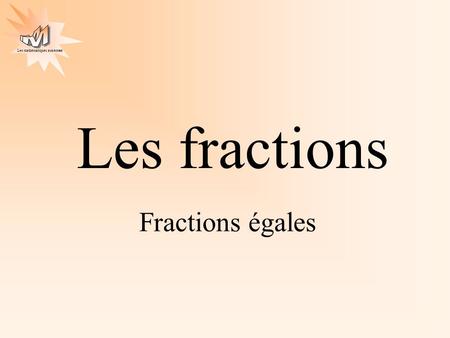 Les fractions Fractions égales.