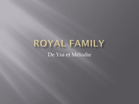 Royal FamilY De Ysa et Mélodie.