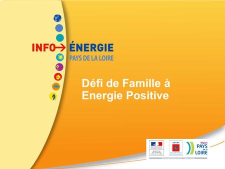 Défi de Famille à Energie Positive. Des conseils gratuits et indépendants pour économiser l'énergie Le Défi ●Objectif  Diminuer de 8% leur consommation.