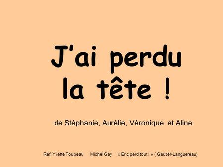 J’ai perdu la tête ! de Stéphanie, Aurélie, Véronique et Aline