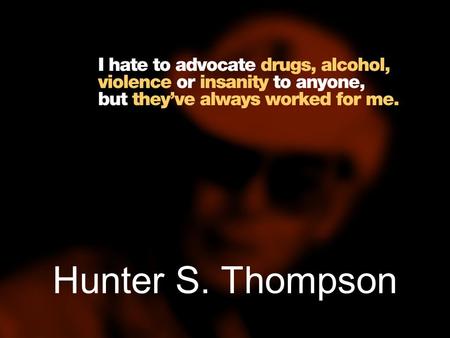 Hunter S. Thompson.