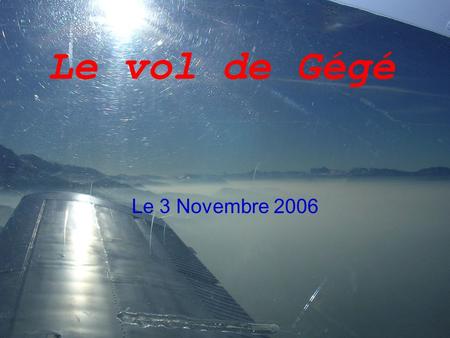 Le vol de Gégé Le 3 Novembre 2006. L’installation •Gérard en pleine installation. On s’attache bien évidemment !