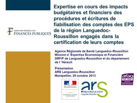 02/04/2017 Expertise en cours des impacts budgétaires et financiers des procédures et écritures de fiabilisation des comptes des EPS de la région Languedoc-Roussillon.