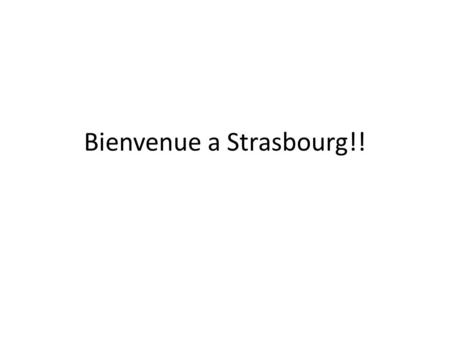 Bienvenue a Strasbourg!!. Strasourg est une ville renomm ée pour son marché de Noel.