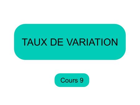 TAUX DE VARIATION Cours 9.