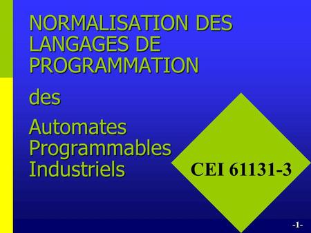 NORMALISATION DES LANGAGES DE PROGRAMMATION des Automates Programmables Industriels CEI 61131-3 -1-