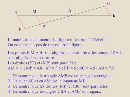 C A M E B P L ’unité est le centimètre. La figure n ’est pas à l ’échelle . On ne demande pas de reproduire la figure. Les points E,M,A,B sont alignés.