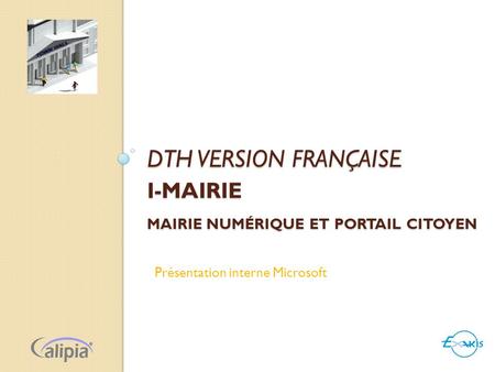 DTH VERSION FRANÇAISE I-MAIRIE MAIRIE NUMÉRIQUE ET PORTAIL CITOYEN Présentation interne Microsoft.