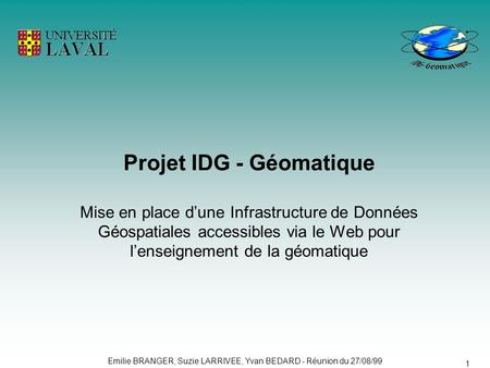 Projet IDG - Géomatique Mise en place d’une Infrastructure de Données Géospatiales accessibles via le Web pour l’enseignement de la géomatique.