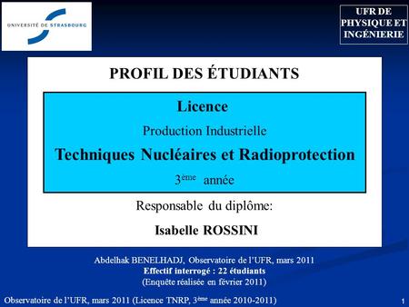 Observatoire de l’UFR, mars 2011 (Licence TNRP, 3 ème année 2010-2011) 1 PROFIL DES ÉTUDIANTS Responsable du diplôme: Isabelle ROSSINI Licence Production.