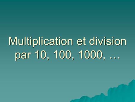 Multiplication et division par 10, 100, 1000, …