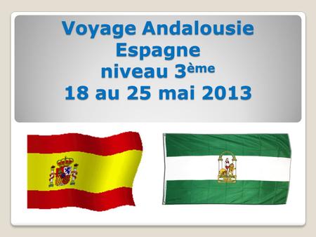 Voyage Andalousie Espagne niveau 3ème 18 au 25 mai 2013