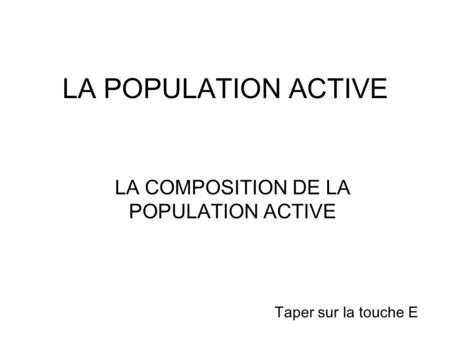 LA COMPOSITION DE LA POPULATION ACTIVE