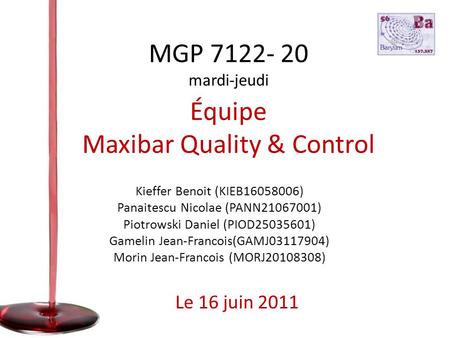 Équipe Maxibar Quality & Control Kieffer Benoit (KIEB16058006) Panaitescu Nicolae (PANN21067001) Piotrowski Daniel (PIOD25035601) Gamelin Jean-Francois(GAMJ03117904)