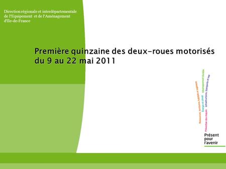Direction régionale et interdépartementale de l'Equipement et de l'Aménagement d'Ile-de-France Première quinzaine des deux-roues motorisés du 9 au 22 mai.