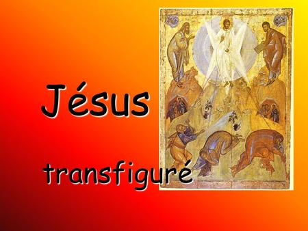 Jésus transfiguré.