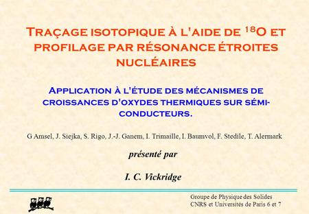 Traçage isotopique à l'aide de 18O et profilage par résonance étroites nucléaires Application à l'étude des mécanismes de croissances d'oxydes thermiques.