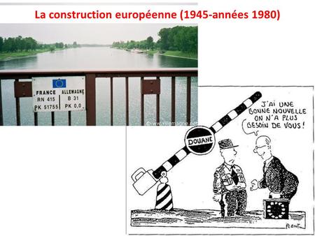 La construction européenne (1945-années 1980)
