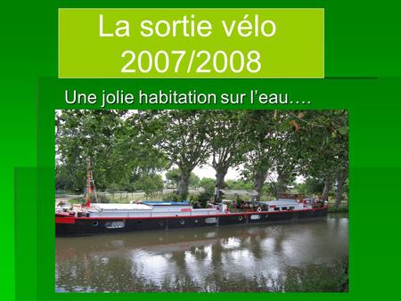 Une jolie habitation sur l’eau…. La sortie vélo 2007/2008.