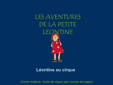 LES AVENTURES DE LA PETITE LEONTINE Léontine au cirque (Conte moderne. Inutile de cliquer pour tourner les pages)
